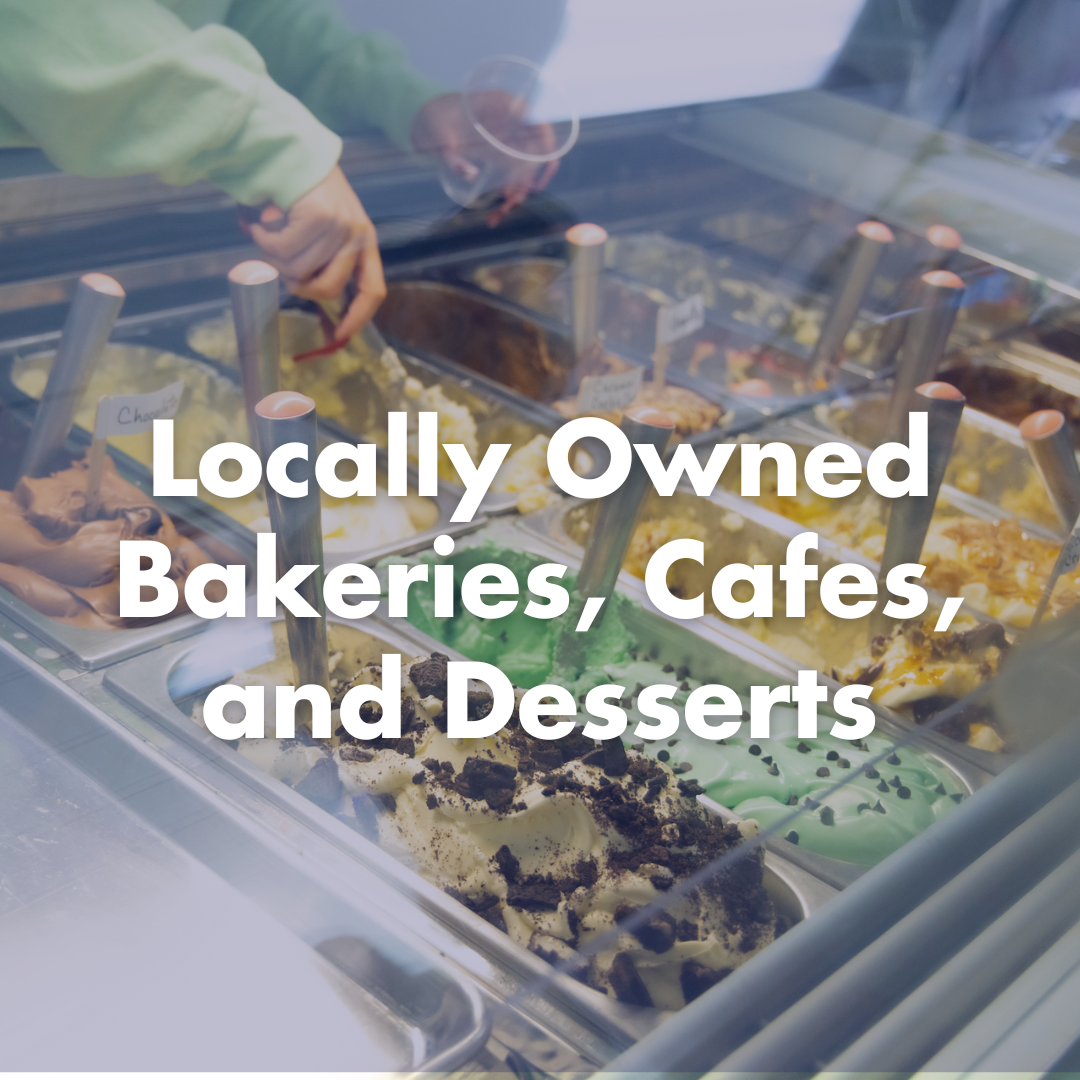 Locally Owned Bakeries, Cafes, and Dessert